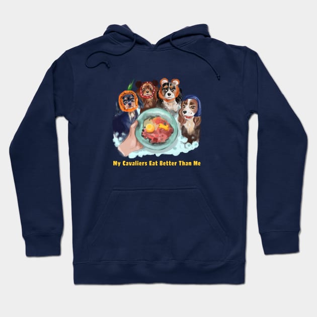 Cavaliers in Snoods My Cavaliers Eat Better Than Me Hoodie by Cavalier Gifts